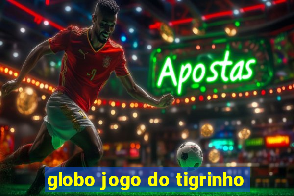 globo jogo do tigrinho